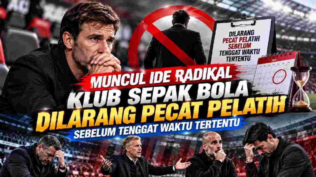Muncul Ide Radikal, Klub Dilarang Pecat Pelatih Terlalu Cepat